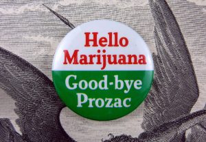 A button reading HELLO MARIJUANA GOODBYE PROZAC