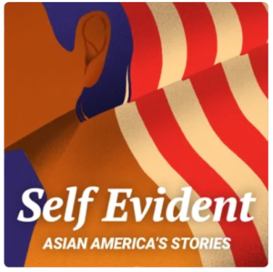 Podcast Showcase: Self Evident: Asian America’s Stories