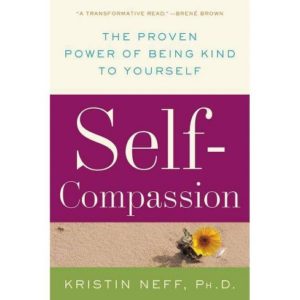 Self-Compassion: The Proven Power of Being Kind to Yourself